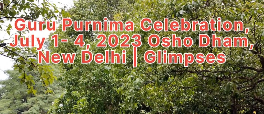 Guru Purnima Celebration, July 1-4, 2023, Osho Dham, New Delhi | Glimpses